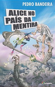 Alice no País da Mentira - Pedro Bandeira; Osnei Rocha