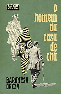 O Homem da Casa de Chá - Baronesa Orczy
