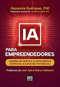 IA para Empreendedores - Domine na Prática a Inteligência Artificial e Eleve seu Potencial - Alexandre Rodrigues