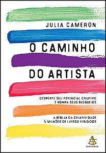 O Caminho do Artista - Desperte seu Potencial Criativo e Rompa seus Bloqueios - Julia Cameron