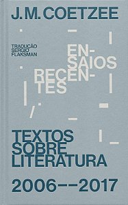 Ensaios Recentes - Textos Sobre Literatura - J. M. Coetzee