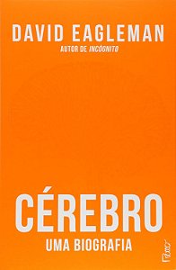 Cérebro - Uma Biografia - David Eagleman