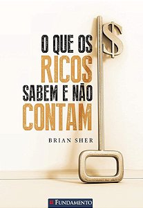O Que os Ricos Sabem e Não Contam - Brian Sher
