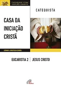 Casa da Iniciação Cristã - Eucaristia 2 - Catequista: Jesus Cristo - Leomar A. Brustolin #SS