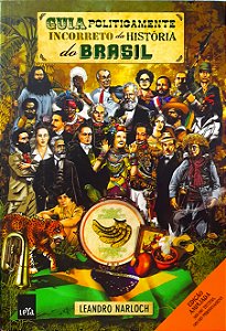 Guia Politicamente Incorreto da História do Brasil - Leandro Narloch #SS
