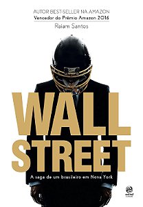Wall Street - A Saga de um Brasileiro em Nova York - Raiam Santos