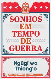 Sonhos em Tempo de Guerra - Ngugi wa Thiong'o (Edição TAG)
