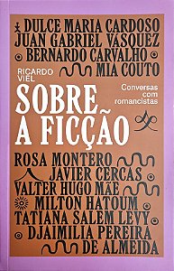 Sobre a Ficção - Conversas com Romancistas - Ricardo Viel