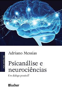 Psicanálise e Neurociências - Um diálogo Possível? - Adriano Messias