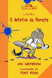 Lobinho, O Detetive da Floresta - Volume 4 - Ian Whybrow; Tony Ross