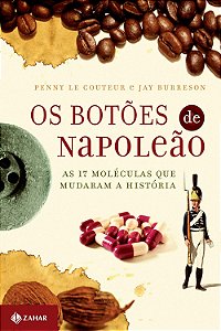 Os Botões de Napoleão - As 17 Moléculas que Mudaram a História - Penny le Couter, Jay Burreson