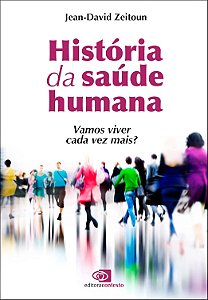 História da Saúde Humana - Vamos Viver Cada Vez Mais? - Jean-David Zeitoun