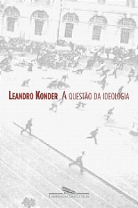 A Questão da Ideologia - Leandro Konder