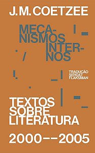 Textos Sobre Literatura 2000-2005 - Mecanismos Internos - J. M. Coetzee
