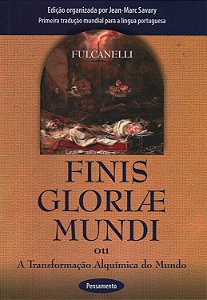 Finis Gloriae Mundi - A Transformação Alquímica do Mundo - Falcanelli