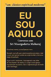 Eu sou Aquilo - Sri Nisargadatta Maharaj