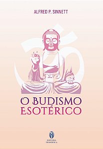 O Budismo Esotérico - Alfred P. Sinnett