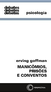 Manicômios, Prisões e Conventos - Erving Goffman