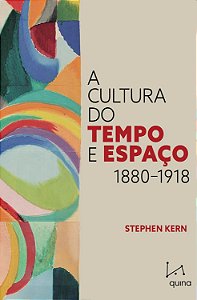 A Cultura do Tempo e Espaço - 1880-1918 - Stephen Kern