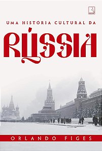Uma História Cultural da Rússia - Orlando Figes