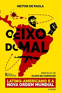 O Eixo do Mal - Latino-Americano e a Nova Ordem Mundial - Heitor de Paola