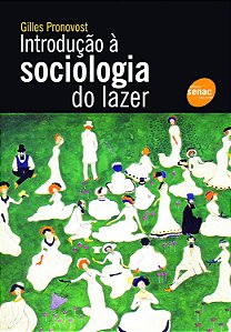 Introdução à Sociologia do Lazer - Gilles Pronovost