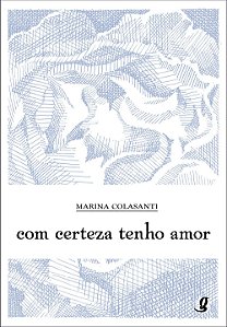 Com Certeza Tenho Amor - Marina Colasanti