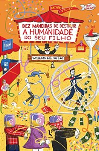 Dez Maneiras de Destruir a Humanidade do seu Filho - A Vida sob Compulsão - Anthony Esolen