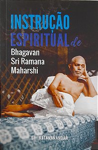 Instrução Espiritual de Bhagavan Sri Ramana Maharshi - Sri Natananandar