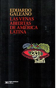 Las Venas Abiertas de América Latina - Eduardo Galeano