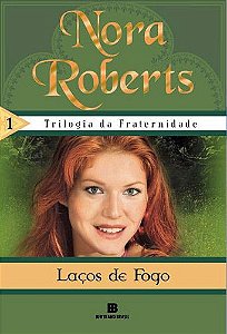 Trilogia da Fraternidade - Volume 1 - Laços de Fogo - Nora Roberts #SS