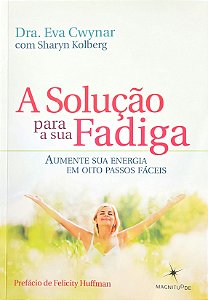 A Solução Para a Sua Fadiga - Eva Cwynar; Sharyn Kolberg #SS