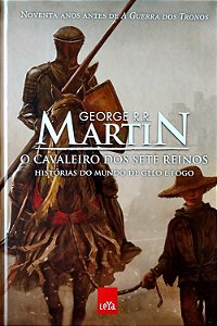 O Cavaleiro dos Sete Reinos - História do Mundo de Gelo e Fogo - George R. R. Martin
