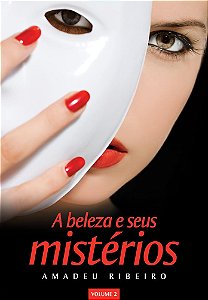 A Beleza e Seus Mistérios - Volume 2 - Amadeu Ribeiro