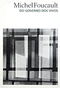 Do Governo dos Vivos - Michel Foucault