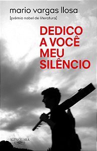 Dedico a Você Meu Silêncio - Mario Vargas Llosa