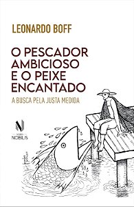 O Pescador Ambicioso e o Peixe Encantado - Leonardo Boff