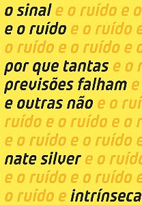 O Sinal e o Ruído - Por Que Tantas Previsões Falham e Outras Não - Nate Silver