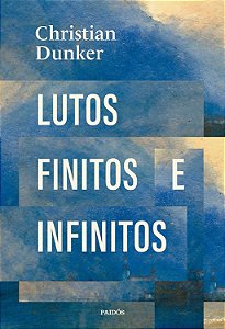 Lutos Finitos e Infinitos - Christian Dunker