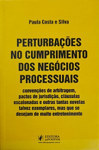 Perturbações no Cumprimento dos Negócios Processuais - Paula Costa e Silva