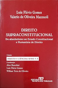 Direito Supraconstitucional do Absolutismo ao Estado Constitucional e Humanista de Direito - Luiz Flávio Gomes, Valerio