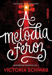 Monstros da Violência - Volume 1 - A Melodia Feroz - Victoria Schwab #SS