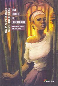 Um Grito de Liberdade - A Saga de Zumbi dos Palmares - Álvaro Cardoso Gomes, Rafael Lopes de Souza