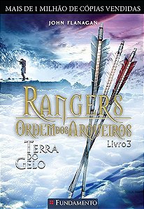 Rangers - Ordem dos Arqueiros - Volume 3 - Terra do Gelo - John Flanagan