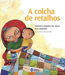 A Colcha de Retalhos - Conceil Corrêa da Silva, Nye Ribeiro, Ellen Pestili