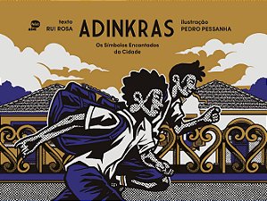 Adinkras - Os Símbolos Encantados da Cidade - Rui Rosa, Pedro Pessanha