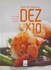 Dez x 10 - 100 Receitas para Comer de Joelhos - Carla Pernambuco
