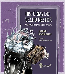 Histórias do Velho Nestor - Contando seus Contos de Horror - Janine Rodrigues, Fernanda Castanho