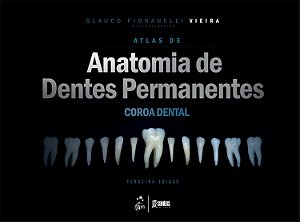 Atlas de Anatomia de Dentes Permanentes - Coroa Dental - Glauco Fioranelli Vieira