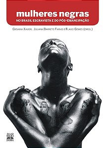Mulheres Negras - No Brasil Escravista e do Pós-Emancipação - Vários Autores